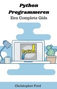 Python Programmeren - Een Complete Gids - Christopher Ford