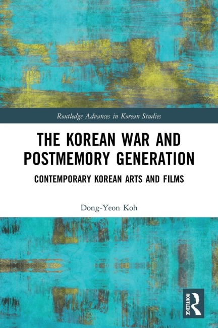 The Korean War and Postmemory Generation - Dong-Yeon Koh