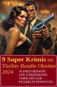 9 Super Krimis im Thriller Bundle Oktober 2024 - Alfred Bekker, Jan Gardemann, Chris Heller, Franklin Donovan