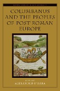 Cover-Bild zum Titel 'Columbanus and the Peoples of Post-Roman Europe' von 'Alexander O'Hara'