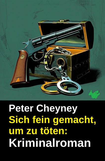 Sich fein gemacht, um zu töten: Kriminalroman - Peter Cheyney
