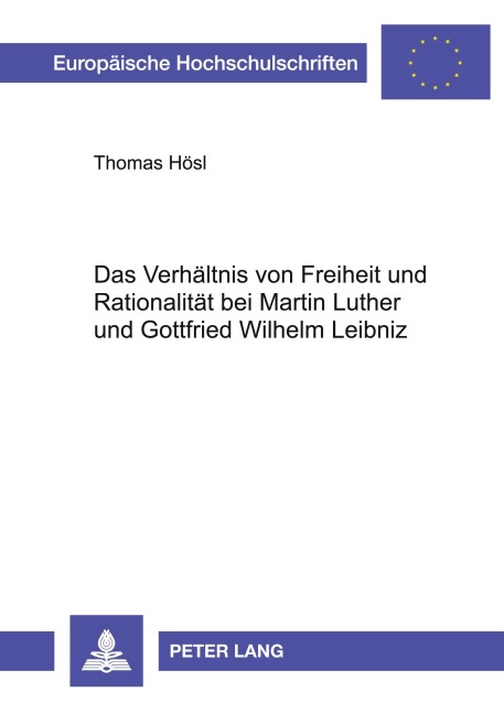 Das Verhältnis von Freiheit und Rationalität bei Martin Luther und Gottfried Wilhelm Leibniz - Thomas Hösl