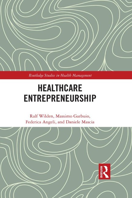 Entrepreneurship in Healthcare - Ralf Wilden, Massimo Garbuio, Daniele Mascia, Federica Angeli