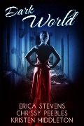 Cover-Bild zum Titel 'Dark World' von 'Erica Stevens, Kristen Middleton, Chrissy Peebles'