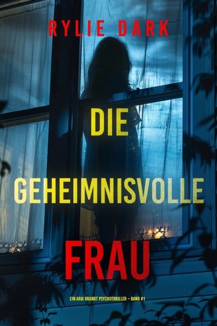 Die geheimnisvolle Frau (Ein Aria Brandt Psychothriller - Band Eins) - Rylie Dark