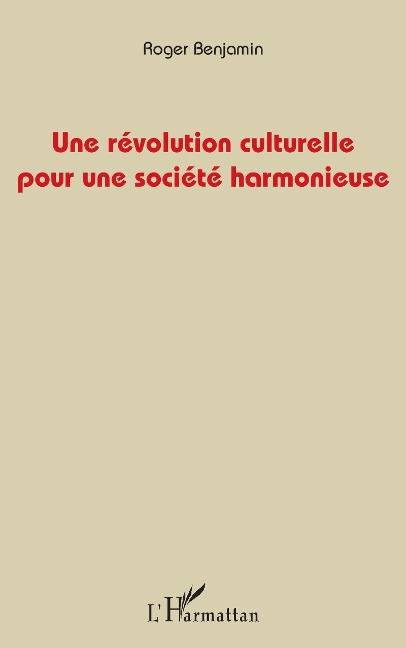 Une révolution culturelle pour une société harmonieuse - Roger Benjamin