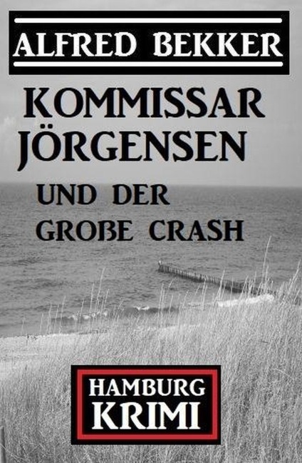 Kommissar Jörgensen und der große Crash: Kommissar Jörgensen Hamburg Krimi - Alfred Bekker