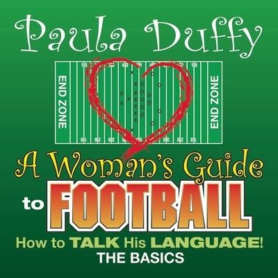 A Woman's Guide to Football Lib/E: How to Talk His Language - Paula Duffy