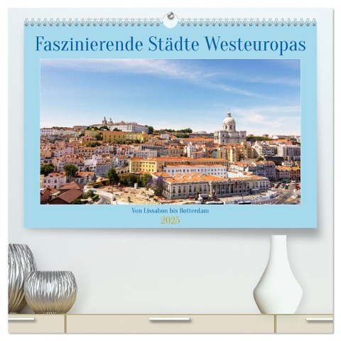 Faszinierende Städte Westeuropas - von Lissabon bis Antwerpen (hochwertiger Premium Wandkalender 2025 DIN A2 quer), Kunstdruck in Hochglanz - Brigitte Dürr