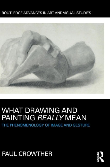 What Drawing and Painting Really Mean - Paul Crowther