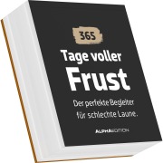 Tage voller Frust - der perfekte Begleiter für schlechte Laune - 