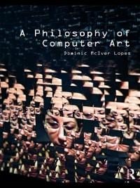 A Philosophy of Computer Art - Dominic Lopes