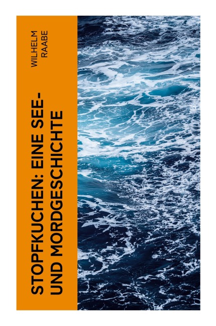 Stopfkuchen: Eine See- und Mordgeschichte - Wilhelm Raabe