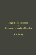 Cover-Bild zum Titel 'Magnetische Induktion in Eisen und verwandten Metallen' von 'J. A. Ewing, St. Lindeck, L. Holborn'