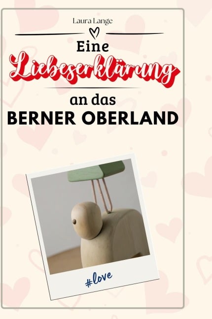Eine Liebeserklärung an das Berner Oberland - Laura Lange