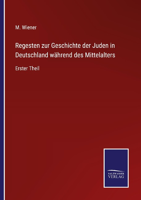 Regesten zur Geschichte der Juden in Deutschland während des Mittelalters - M. Wiener