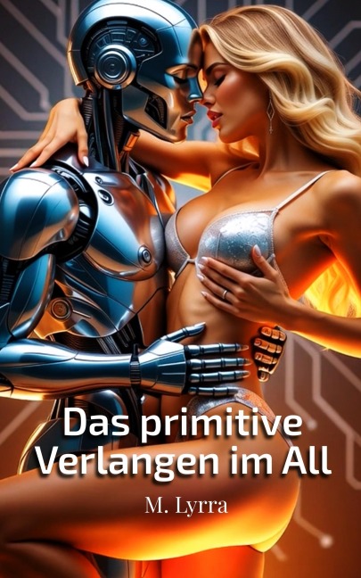 Das primitive Verlangen im All (Intime Umlaufbahn, #1) - M. Lyrra