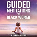 Cover-Bild zum Titel 'Guided Meditations For Black Women: Positive Affirmations & Mindfulness Meditations For Self-Love, Confidence, Health, Anxiety, Depression, Deep Sleep, Overthinking & More!' von 'David Sprittles, Alexandra Johnson'