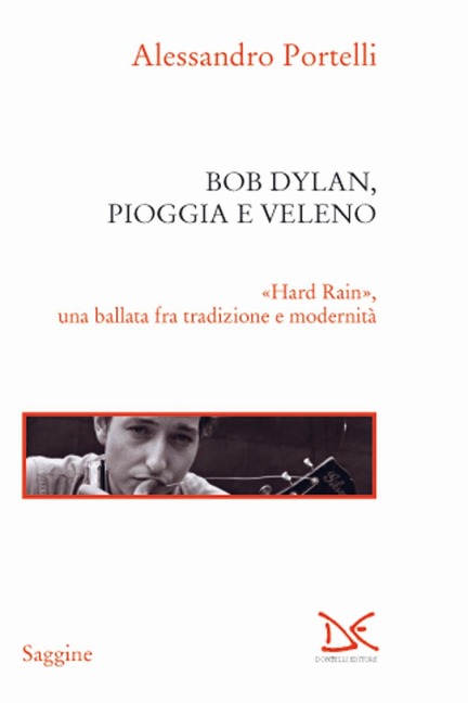 Bob Dylan, pioggia e veleno. «Hard rain», una ballata fra tradizione e modernità - Alessandro Portelli