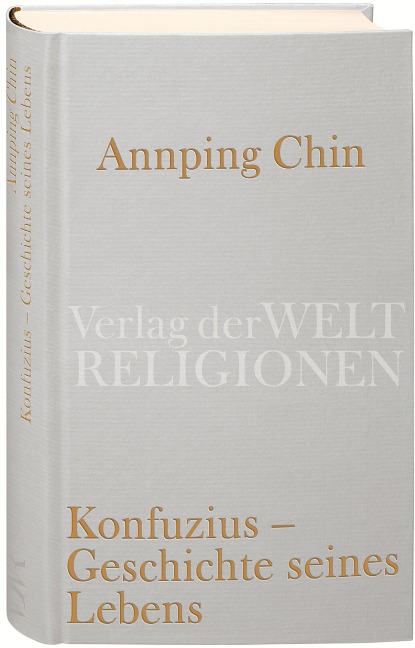 Konfuzius - Geschichte seines Lebens - Annping Chin