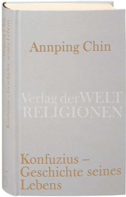 Konfuzius - Geschichte seines Lebens - Annping Chin