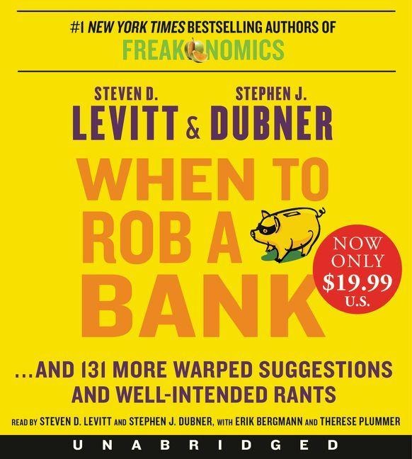 When to Rob a Bank - Steven D Levitt, Stephen J Dubner