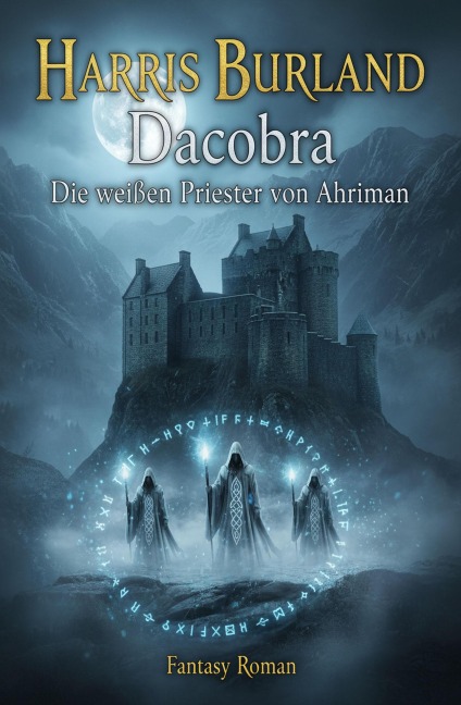Dacobra - Die weißen Priester von Ahriman: Fantasy Roman - Harris Burland
