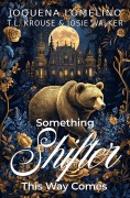 Cover-Bild zum Titel 'Something Shifter This Way Comes (The Order of the Bear, #1)' von 'Joquena Lomelino, T. L. Krouse, Josie Walker'