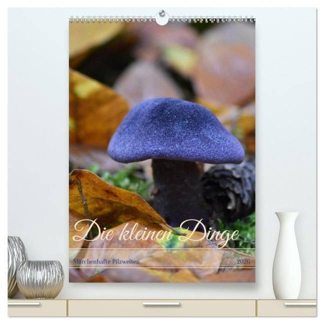 Die kleinen Dinge - märchenhafte Pilzwelten (hochwertiger Premium Wandkalender 2026 DIN A2 hoch), Kunstdruck in Hochglanz - Katharina Hahn