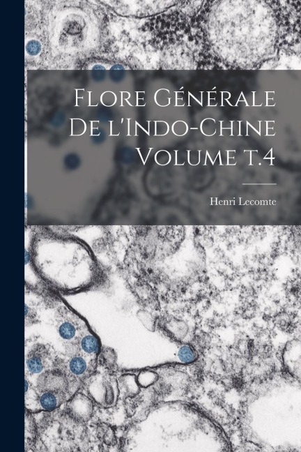 Flore générale de l'Indo-Chine Volume t.4 - Henri Lecomte