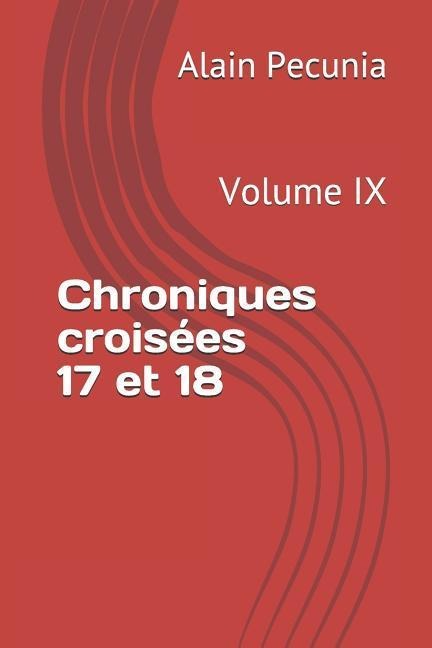 Chroniques Croisées 17 Et 18: Volume IX - Alain Pecunia