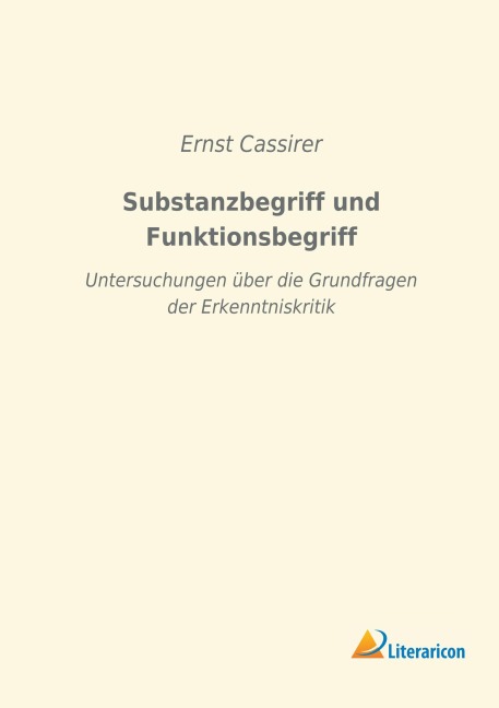 Substanzbegriff und Funktionsbegriff - Ernst Cassirer