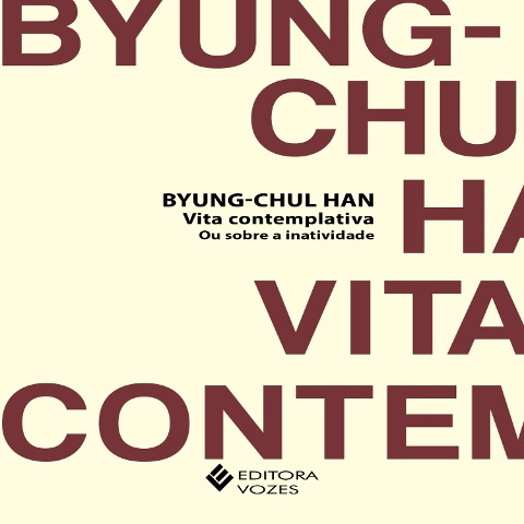 Vita contemplativa ou sobre a inatividade - Byung-Chul Han