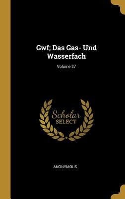 Gwf; Das Gas- Und Wasserfach; Volume 27 - Anonymous