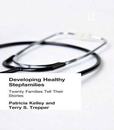 Developing Healthy Stepfamilies - Patricia Kelley, Terry S Trepper