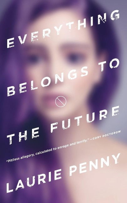Everything Belongs to the Future - Laurie Penny