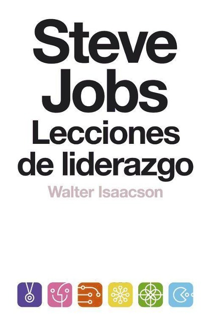 Steve Jobs : lecciones de liderazgo - Walter Isaacson