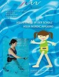 Aqua Fitness in der Schule & Aqua Nordic Walking - Cornelia Glatz, Nina Bohnacker, Michael Epp