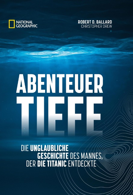 Abenteuer Tiefe - Robert D. Ballard, Christopher Drew