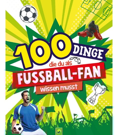 100 Dinge, die du als Fußball-Fan wissen musst - Philip Kiefer