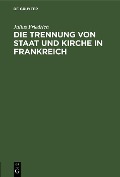 Cover-Bild zum Titel 'Die Trennung von Staat und Kirche in Frankreich' von 'Julius Friedrich'