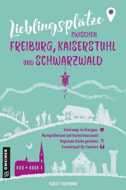 Lieblingsplätze zwischen Freiburg, Kaiserstuhl und Schwarzwald - Birgit Hermann