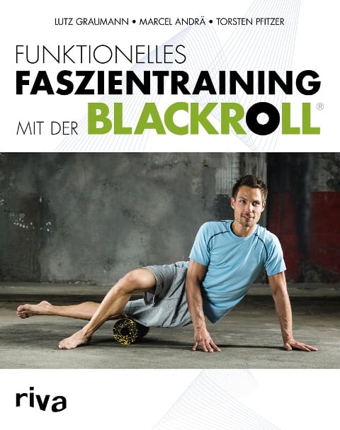 Funktionelles Faszientraining mit der BLACKROLL® - Marcel Andrä, Lutz Graumann, Torsten Pfitzer