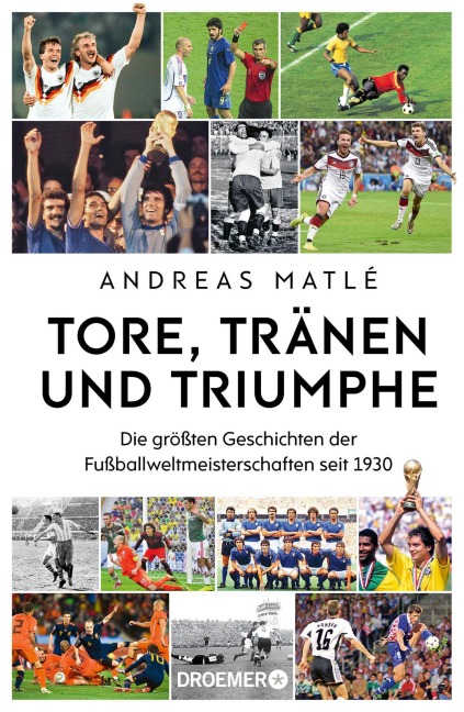 Tore, Tränen und Triumphe - Andreas Matlé