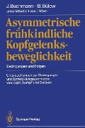 Asymmetrische frühkindliche Kopfgelenksbeweglichkeit - Joachim Buchmann, Barbara Bülow