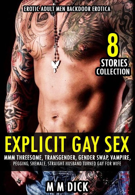 Explicit Gay Sex Bundle MMM Threesome, Transgender, Gender Swap, Vampire, Pegging, Shemale, Straight Husband Turned Gay for Wife - Erotic Adult Men Backdoor Erotica (8 Stories Collection, #1) - Mm Dick