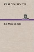 Ein Mord in Riga - Karl Von Holtei