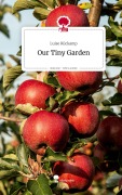 Cover-Bild zum Titel 'Our Tiny Garden. Life is a Story - story.one' von 'Luise Rückamp'