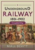 Cover-Bild zum Titel 'Underground Railway 1801-1902' von 'Niall Devitt'