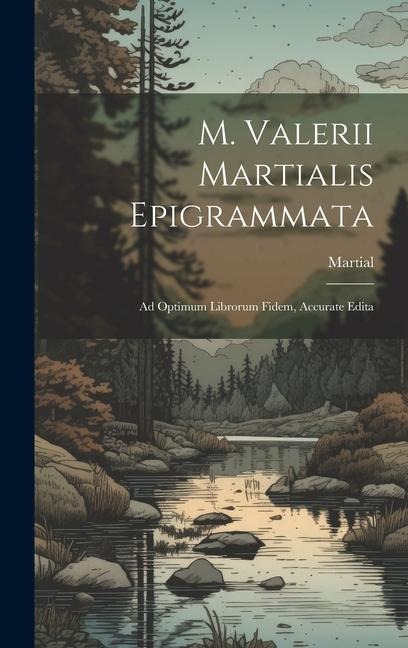 M. Valerii Martialis Epigrammata: Ad Optimum Librorum Fidem, Accurate Edita - Martial